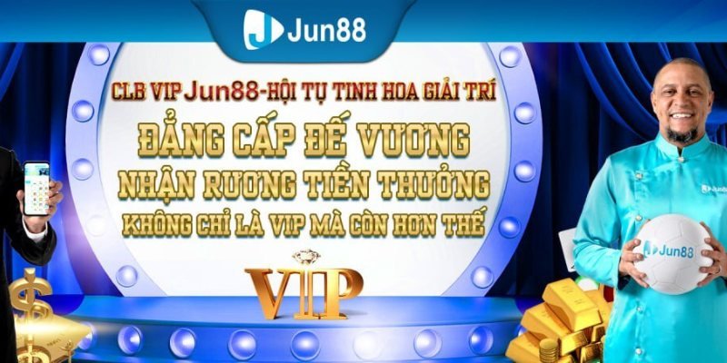 Top 3+ lợi ích hưởng đặc quyền VIP Jun88